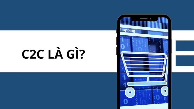 C2C là gì? Tổng hợp kiến thức từ A &#8211; Z về mô hình C2C