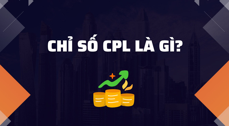 CPL là gì? Bí quyết tối ưu Cost Per Lead cho doanh nghiệp