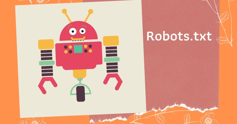 Robots.txt là gì? Hướng dẫn tạo file robots.txt cho website