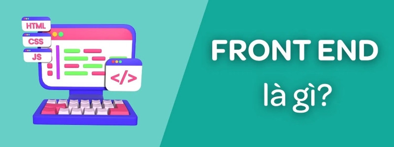 Frontend là gì? Vai trò và các công nghệ lập trình web frontend