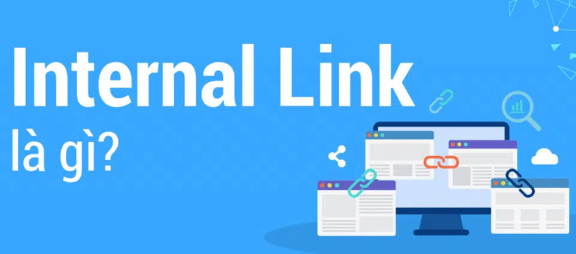 Internal Link Là Gì? Hướng Dẫn Bạn Tối Ưu SEO Bằng Cách Tạo Internal Link