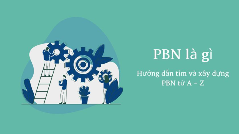 PBN Là Gì? Cách Để Xây Dựng Hệ Thống PBN Hiệu Quả