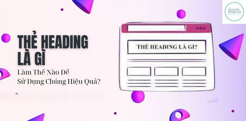 Heading Là Gì? Tối Ưu Thẻ Heading Như Thế Nào Để Đạt Hiệu Quả Cao?