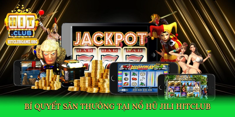 bi-quyet-san-thuong-tai-no-hu-jili-hitclub-4