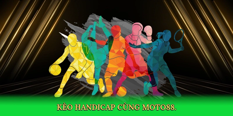 Kèo Chấp MOTO88: Bí Quyết Thắng Lớn Cùng Cá Cược Bóng Đá