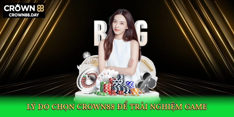 ly-do-chon-crown88-de-trai-nghiem-game-3