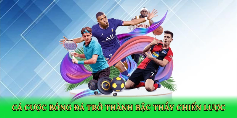 Cá cược bóng đá trở thành bậc thầy chiến lược