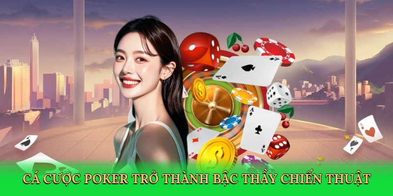 Cá cược poker trở thành bậc thầy chiến thuật