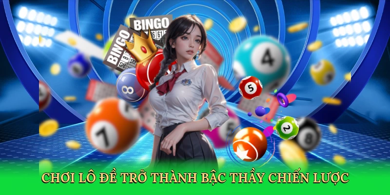 Chơi lô đề trở thành bậc thầy chiến lược