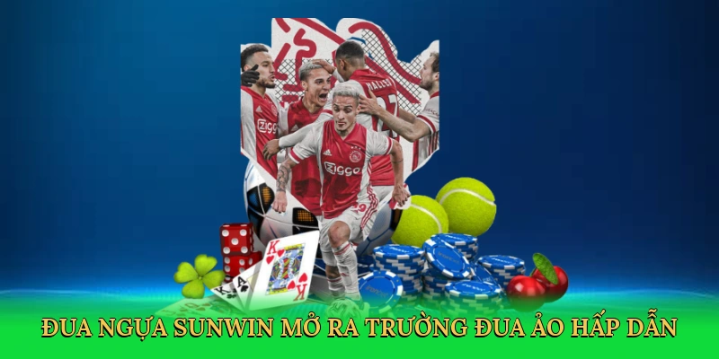 Đua ngựa Sunwin mở ra trường đua ảo hấp dẫn