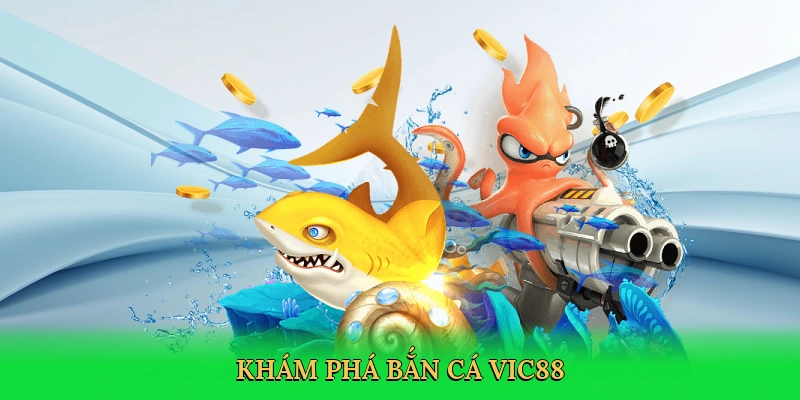 Khám phá bắn cá Vic88