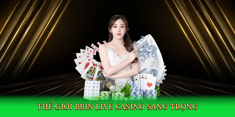 Thế giới bbin live casino sang trọng