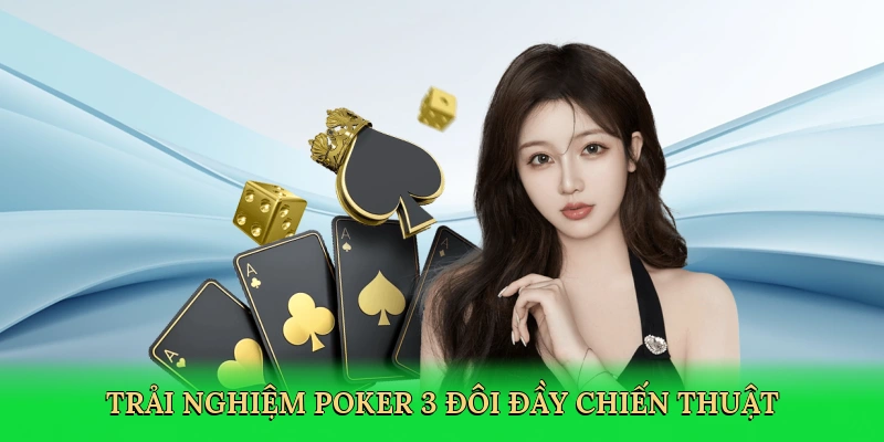 Trải nghiệm poker 3 đôi đầy chiến thuật